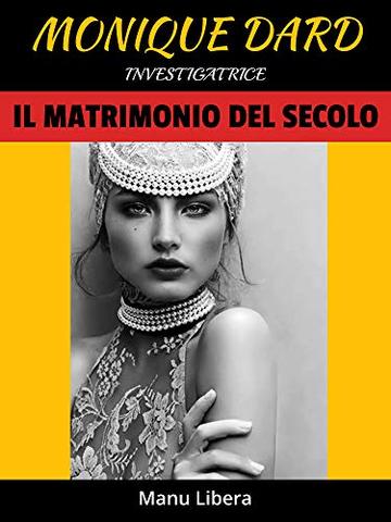 Il matrimonio del secolo: un giallo a sfondo erotico (Monique Dard investigatrice Vol. 2)