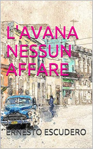 L'AVANA NESSUN AFFARE (IL GIORNALE  DI HENRY KAKOMO Vol. 4)