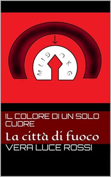 Il colore di un solo cuore: La città di fuoco (Segreti Vol. 1)