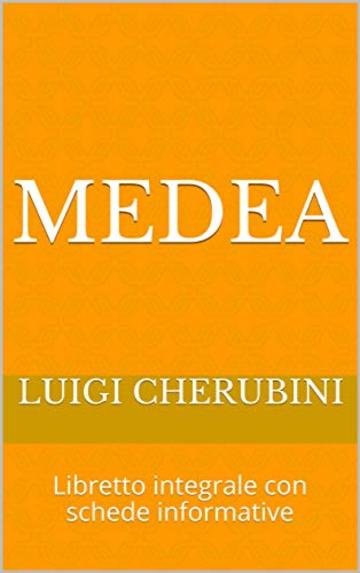 Medea: Libretto integrale con schede informative (Libretti d'opera Vol. 16)