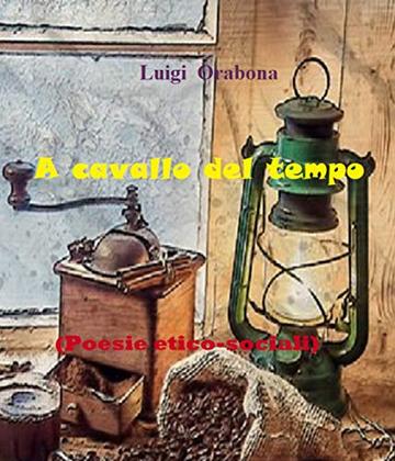 A cavallo del tempo: (Poesie etico-sociali) (Il poema dell'esistenza Vol. 1)