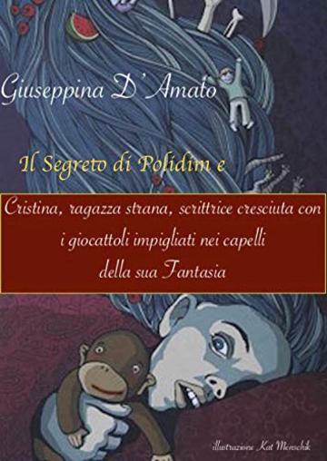 Cristina, ragazza strana, scrittrice, cresciuta coi giocattoli impigliati nei capelli della sua Fantasia. (Consolazione Vol. 20)