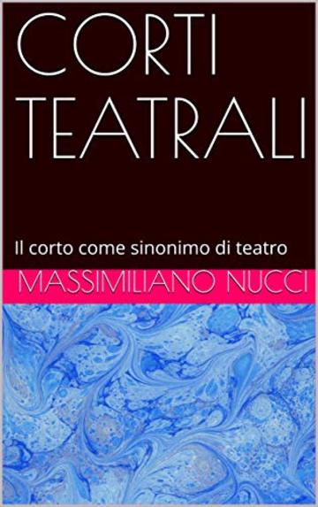 CORTI TEATRALI: Il corto come sinonimo di teatro