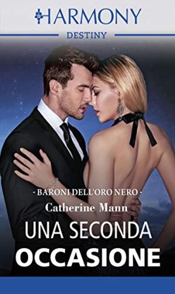 Una seconda occasione: Harmony Destiny (I baroni dell'oro nero Vol. 5)