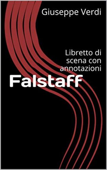 Falstaff: Libretto di scena con annotazioni (Libretti di scena Vol. 24)