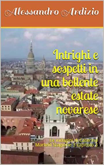 Intrighi e sospetti in una bollente estate novarese: Le indagini di Caterina Martelli Stagione 3 capitolo 3