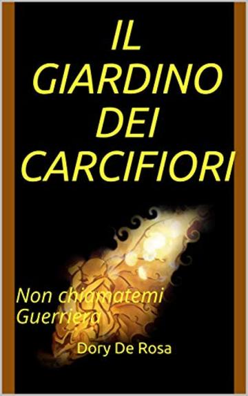 IL GIARDINO DEI CARCIFIORI: Non chiamatemi Guerriera