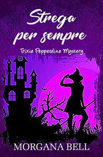 Strega per sempre: Trixie Pepperdine Mystery