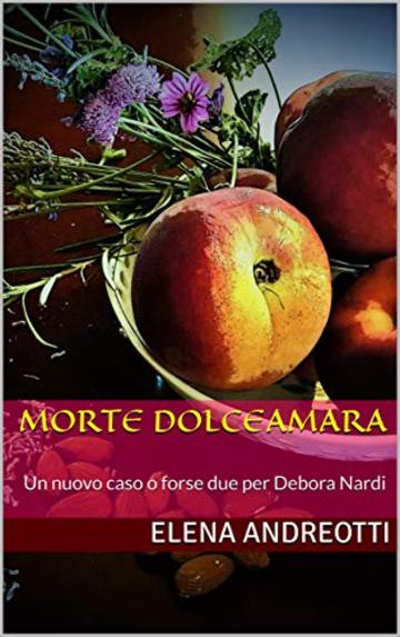 Morte dolceamara: Un nuovo caso o forse due per Debora Nardi