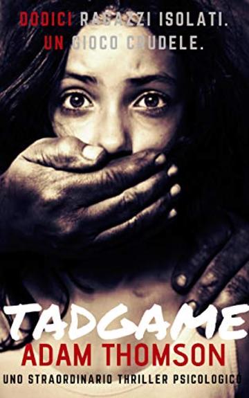 Tadgame: (Un romanzo giallo, un thriller psicologico mozzafiato e coinvolgente)