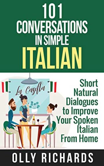 101 Conversations in Simple Italian: Short Natural Dialogues to Boost Your Confidence & Improve Your Spoken Italian