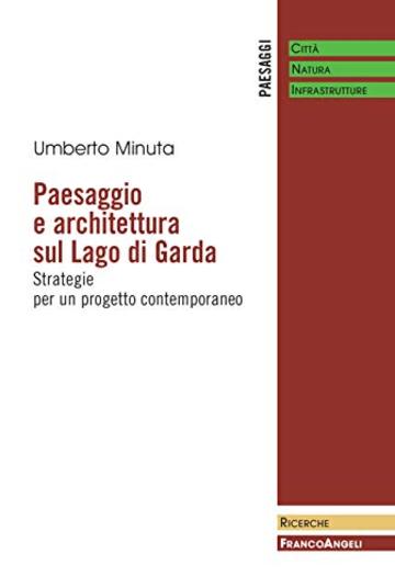 Paesaggio e architettura sul Lago di Garda: Strategie per un progetto contemporaneo