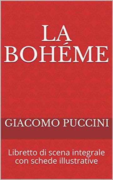 La bohéme: Libretto di scena integrale con schede illustrative