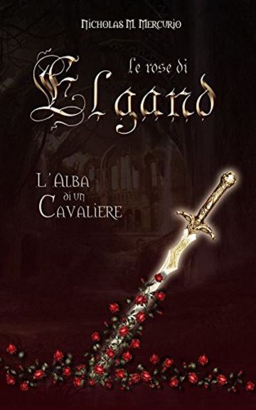 L'alba di un cavaliere. (Le Rose di Elgand Vol. 1)