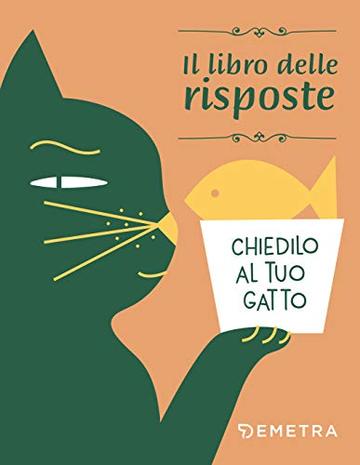 Chiedilo al tuo gatto. Il libro delle risposte