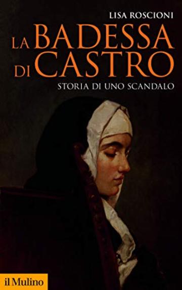 La badessa di Castro: Storia di uno scandalo (Storica paperbacks Vol. 185)