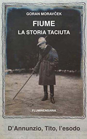 Fiume/Rijeka, la storia taciuta: D'Annunzio, Tito, l'esodo