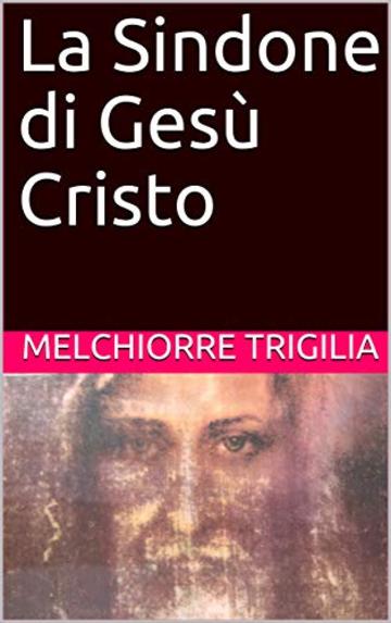 La Sindone di Gesù Cristo