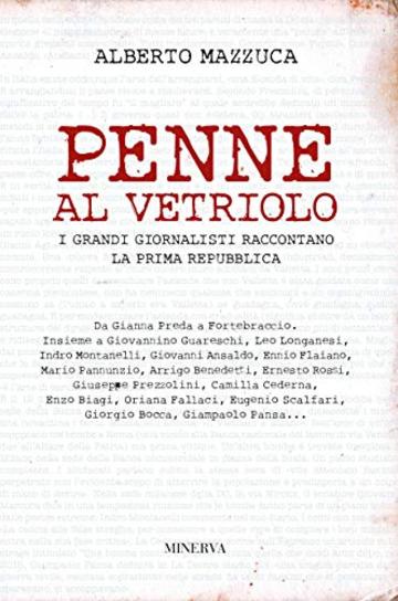 Penne al vetriolo: I grandi giornalisti raccontano la Prima Repubblica (CLESSIDRA)