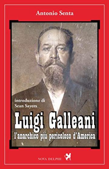 Luigi Galleani, l'anarchico più pericoloso d'America (Ithaca)