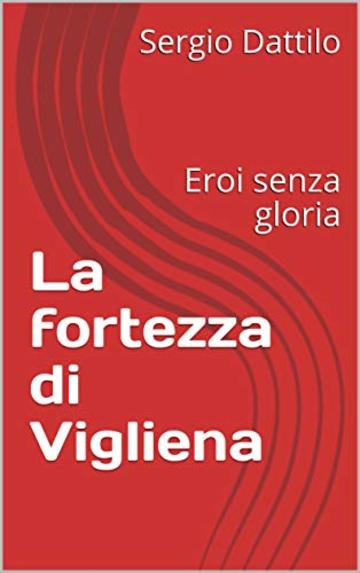 La fortezza di Vigliena: Eroi senza gloria (La storia di Napoli nei particolari)