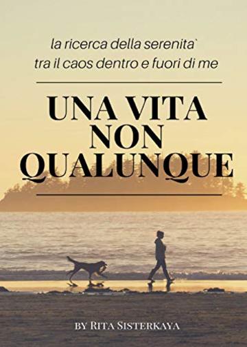 Una Vita NON Qualunque - la ricerca della serenità tra il caos dentro e fuori di me