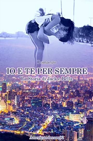 IO E TE PER SEMPRE: La storia di Jack Walker e Bella Devis (THE BROTHER WALKER  SERIES Vol. 3)