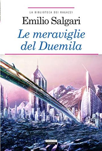 Le meraviglie del Duemila: Ediz. integrale con note e link di approfondimento (La biblioteca dei ragazzi)