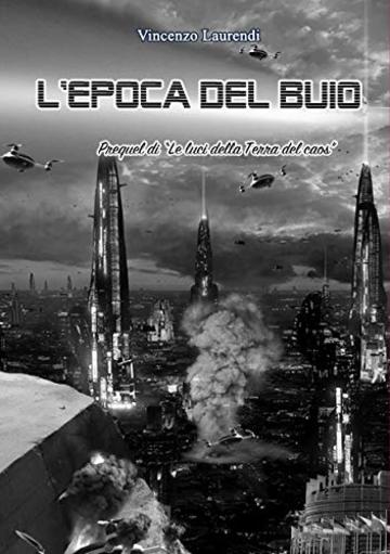 L'epoca del buio: Prequel di "Le luci della Terra del caos"