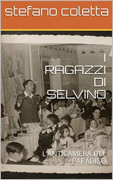 I RAGAZZI DI SELVINO: L'ANTICAMERA DEL PARADISO