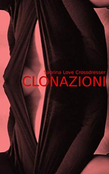 CLONAZIONI: Racconti erotici transessuali