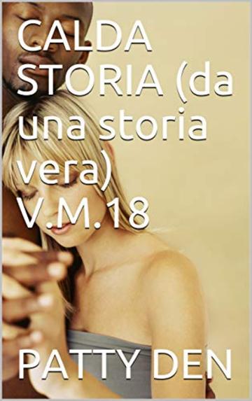 CALDA STORIA (da una storia vera) V.M.18