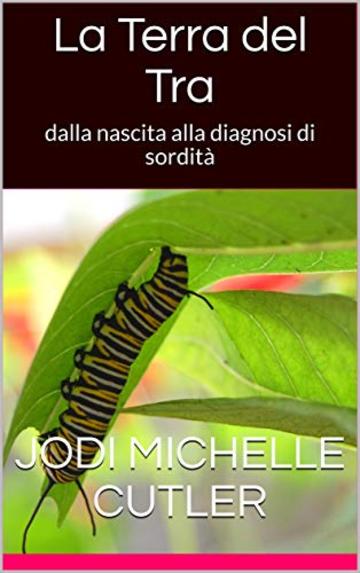 La Terra del Tra: dalla nascita alla diagnosi di sordità