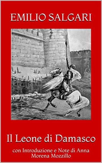 Il Leone di Damasco: con Introduzione e Note di Anna Morena Mozzillo